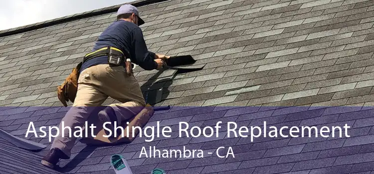 Asphalt Shingle Roof Replacement Alhambra - CA