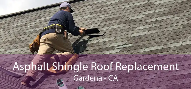 Asphalt Shingle Roof Replacement Gardena - CA