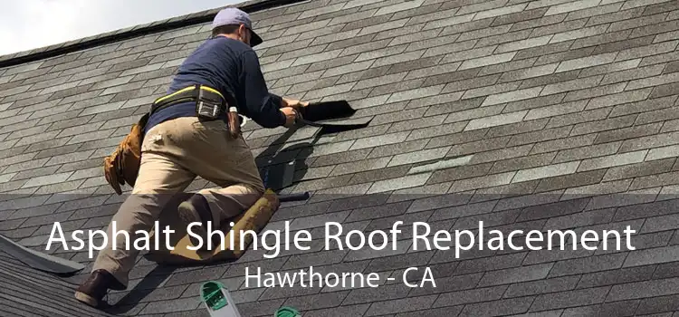 Asphalt Shingle Roof Replacement Hawthorne - CA