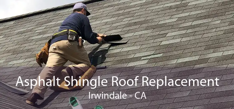 Asphalt Shingle Roof Replacement Irwindale - CA
