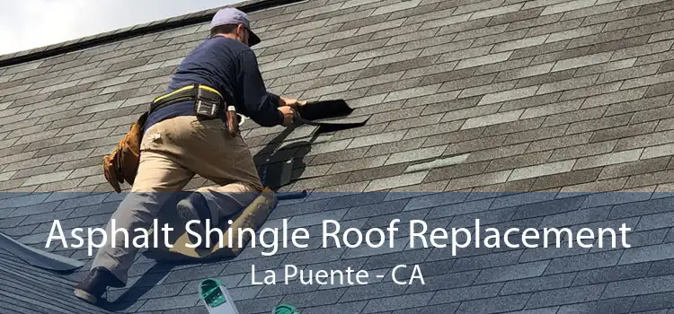 Asphalt Shingle Roof Replacement La Puente - CA