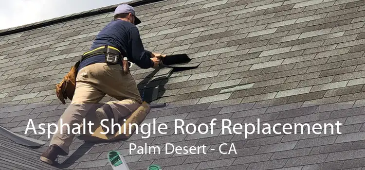 Asphalt Shingle Roof Replacement Palm Desert - CA
