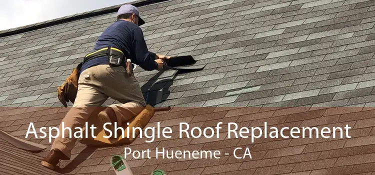 Asphalt Shingle Roof Replacement Port Hueneme - CA