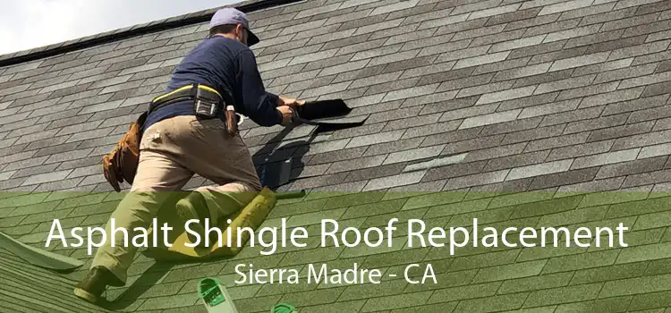 Asphalt Shingle Roof Replacement Sierra Madre - CA