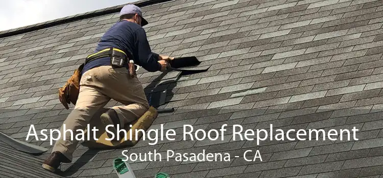 Asphalt Shingle Roof Replacement South Pasadena - CA