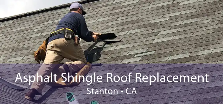 Asphalt Shingle Roof Replacement Stanton - CA