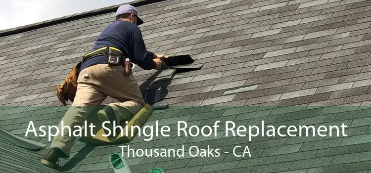 Asphalt Shingle Roof Replacement Thousand Oaks - CA