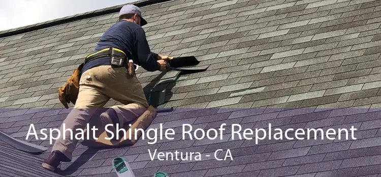 Asphalt Shingle Roof Replacement Ventura - CA