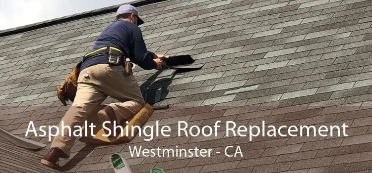 Asphalt Shingle Roof Replacement Westminster - CA