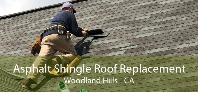 Asphalt Shingle Roof Replacement Woodland Hills - CA