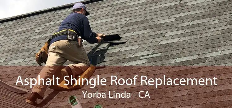 Asphalt Shingle Roof Replacement Yorba Linda - CA