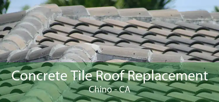 Concrete Tile Roof Replacement Chino - CA