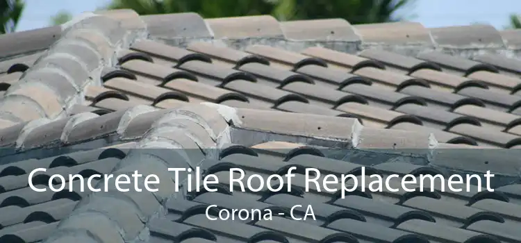 Concrete Tile Roof Replacement Corona - CA