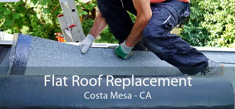 Flat Roof Replacement Costa Mesa - CA