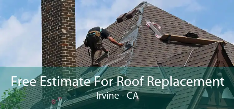 Free Estimate For Roof Replacement Irvine - CA