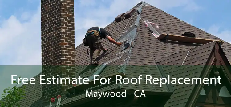 Free Estimate For Roof Replacement Maywood - CA
