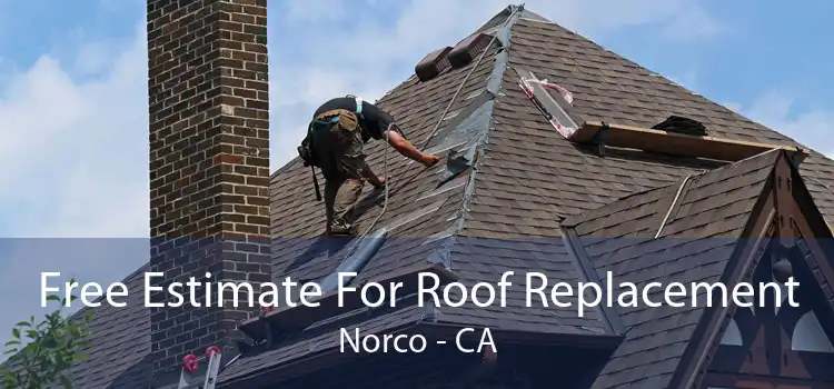 Free Estimate For Roof Replacement Norco - CA