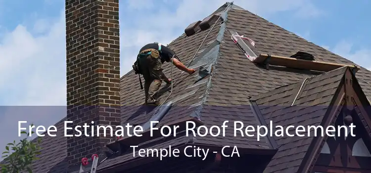 Free Estimate For Roof Replacement Temple City - CA