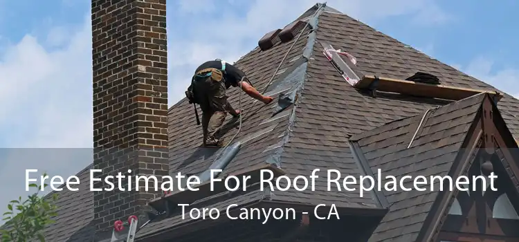 Free Estimate For Roof Replacement Toro Canyon - CA