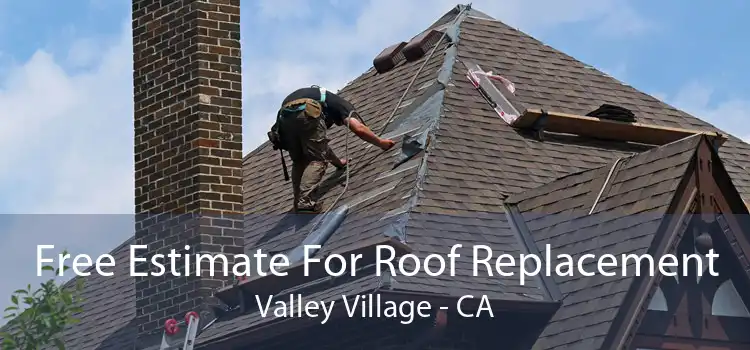 Free Estimate For Roof Replacement Valley Village - CA