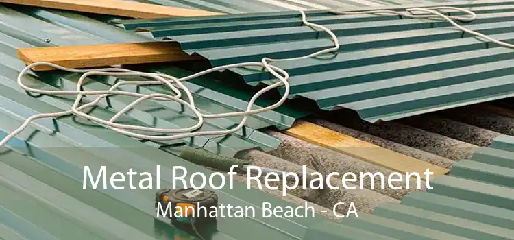 Metal Roof Replacement Manhattan Beach - CA