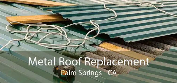 Metal Roof Replacement Palm Springs - CA