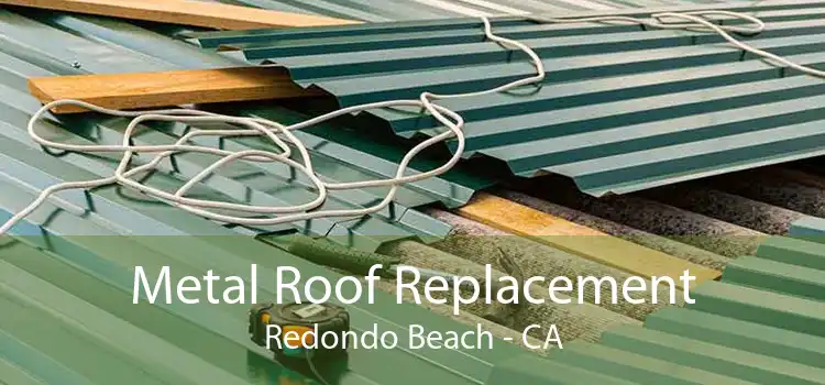 Metal Roof Replacement Redondo Beach - CA