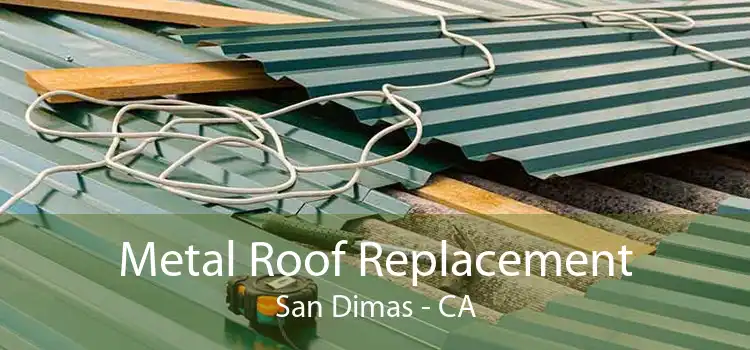 Metal Roof Replacement San Dimas - CA