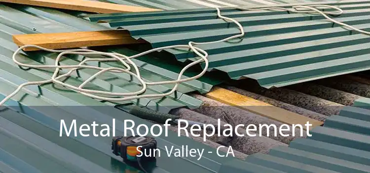 Metal Roof Replacement Sun Valley - CA