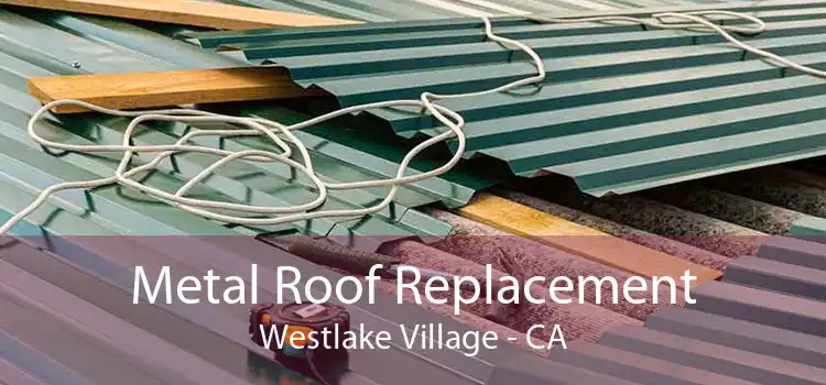 Metal Roof Replacement Westlake Village - CA