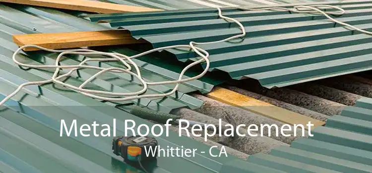 Metal Roof Replacement Whittier - CA