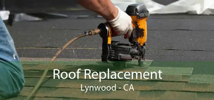 Roof Replacement Lynwood - CA