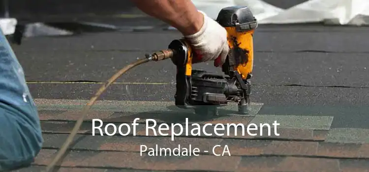 Roof Replacement Palmdale - CA