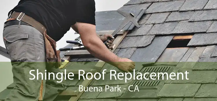 Shingle Roof Replacement Buena Park - CA