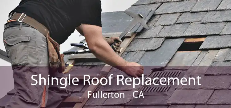 Shingle Roof Replacement Fullerton - CA