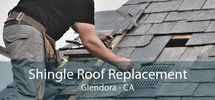 Shingle Roof Replacement Glendora - CA