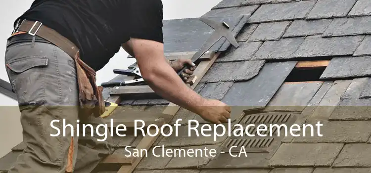 Shingle Roof Replacement San Clemente - CA