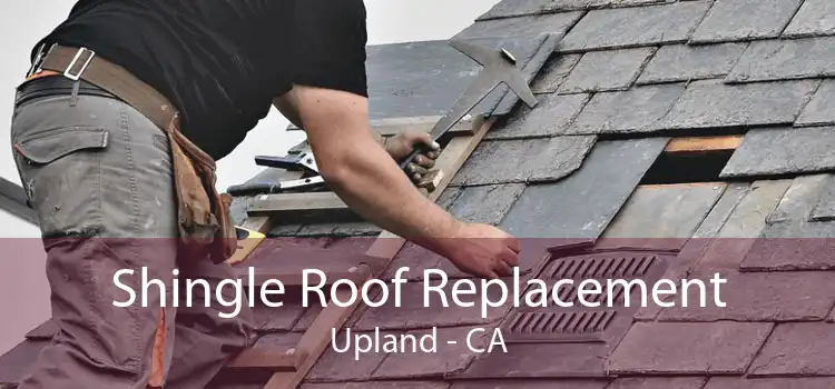 Shingle Roof Replacement Upland - CA