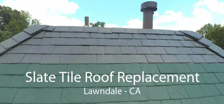 Slate Tile Roof Replacement Lawndale - CA