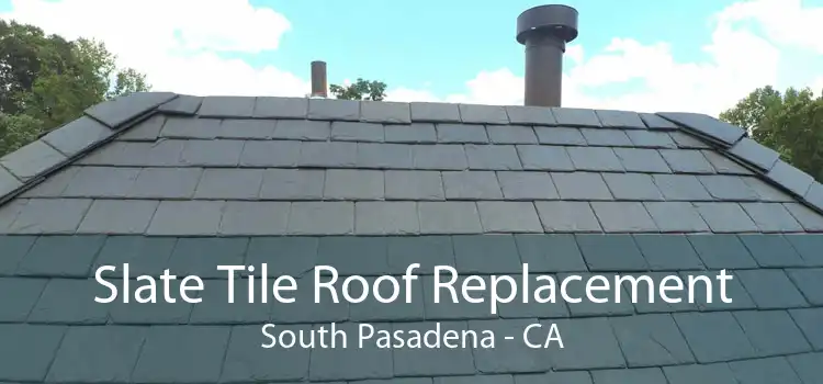 Slate Tile Roof Replacement South Pasadena - CA