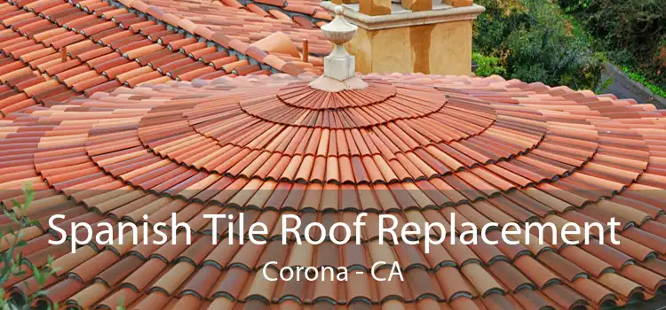 Spanish Tile Roof Replacement Corona - CA