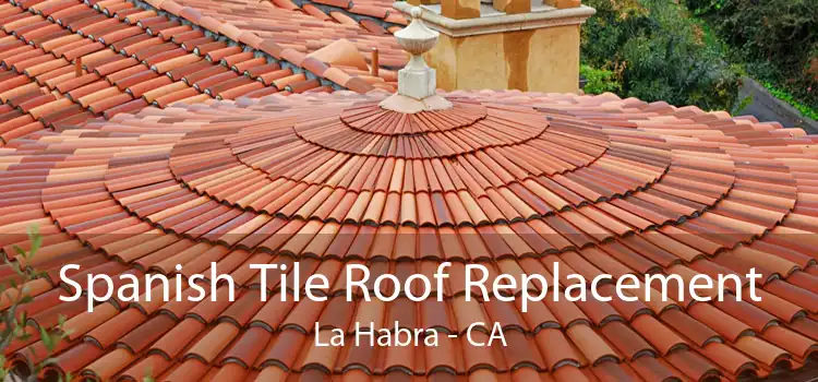 Spanish Tile Roof Replacement La Habra - CA