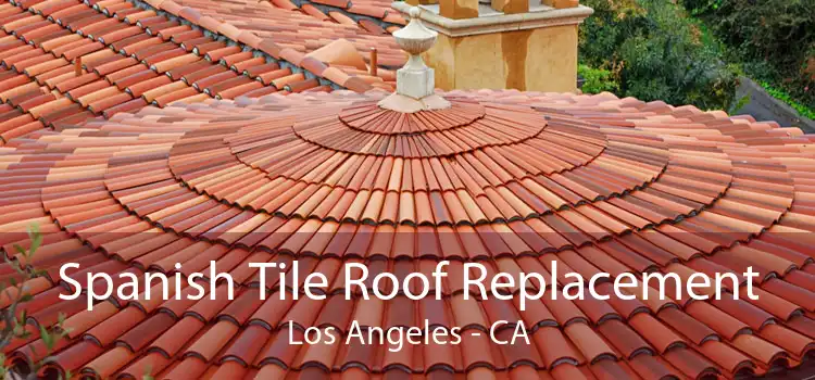Spanish Tile Roof Replacement Los Angeles - CA