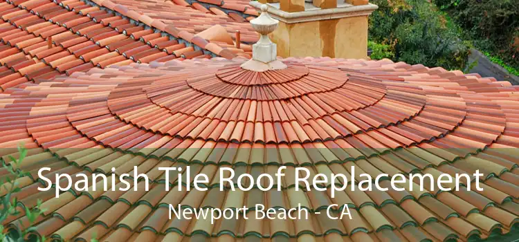 Spanish Tile Roof Replacement Newport Beach - CA