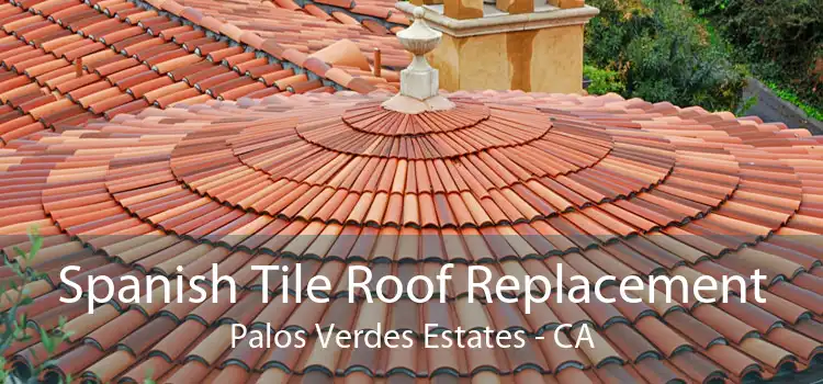 Spanish Tile Roof Replacement Palos Verdes Estates - CA