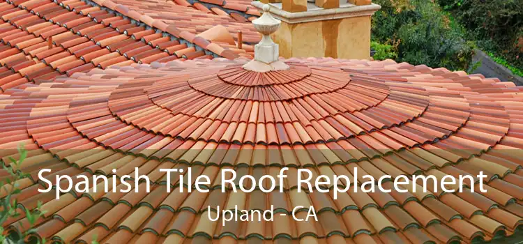 Spanish Tile Roof Replacement Upland - CA