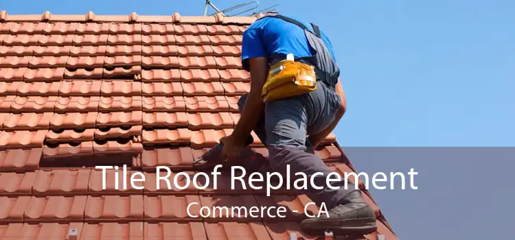 Tile Roof Replacement Commerce - CA