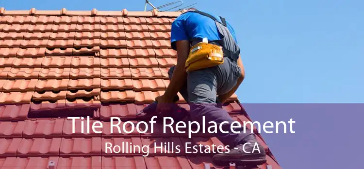 Tile Roof Replacement Rolling Hills Estates - CA
