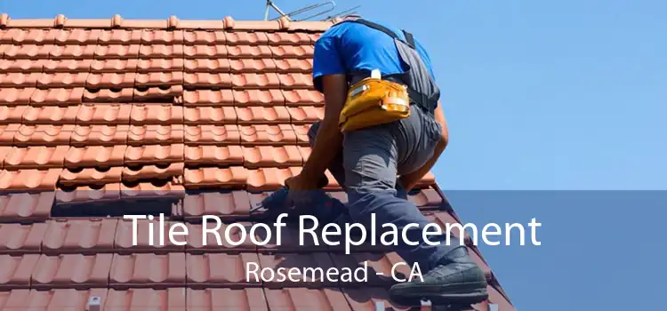 Tile Roof Replacement Rosemead - CA