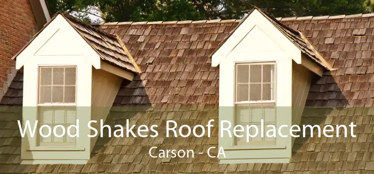 Wood Shakes Roof Replacement Carson - CA